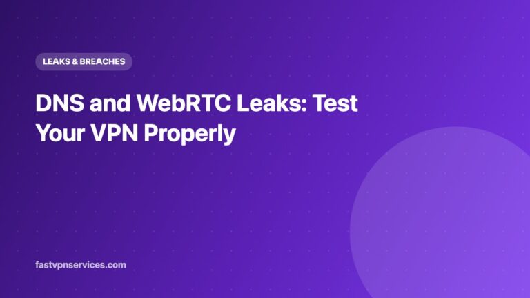 DNS and WebRTC Leaks: Test Your VPN Properly